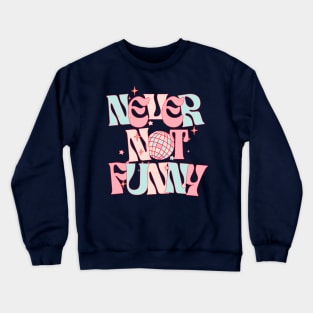 Never Not Funny. Crewneck Sweatshirt